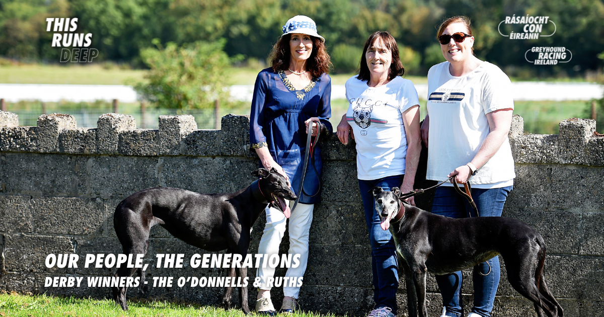 Our People, The Generations - pictured are members of the Ruth and O'Donnell famliies who have each made their own piece of Irish Greyhound Racing history - 2 time Irish Derby and English Derby winning trainer, Dolores Ruth, her sister and Irish Derby winning trainer Frances O'Donell, neé Ruth, and Frances' daughter and two time Irish Greyhound Derby winning trainer Jennifer O'Donnell Our People, The Generations - pictured are members of the Ruth and O'Donnell famliies who have each made their own piece of Irish Greyhound Racing history - 2 time Irish Derby and English Derby winning trainer, Dolores Ruth, her sister and Irish Derby winning trainer Frances O'Donell, neé Ruth, and Frances' daughter and two time Irish Greyhound Derby winning trainer Jennifer O'Donnell